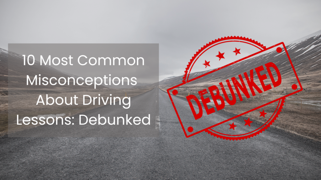 10 Most Common Misconceptions About Driving Lessons: Debunked