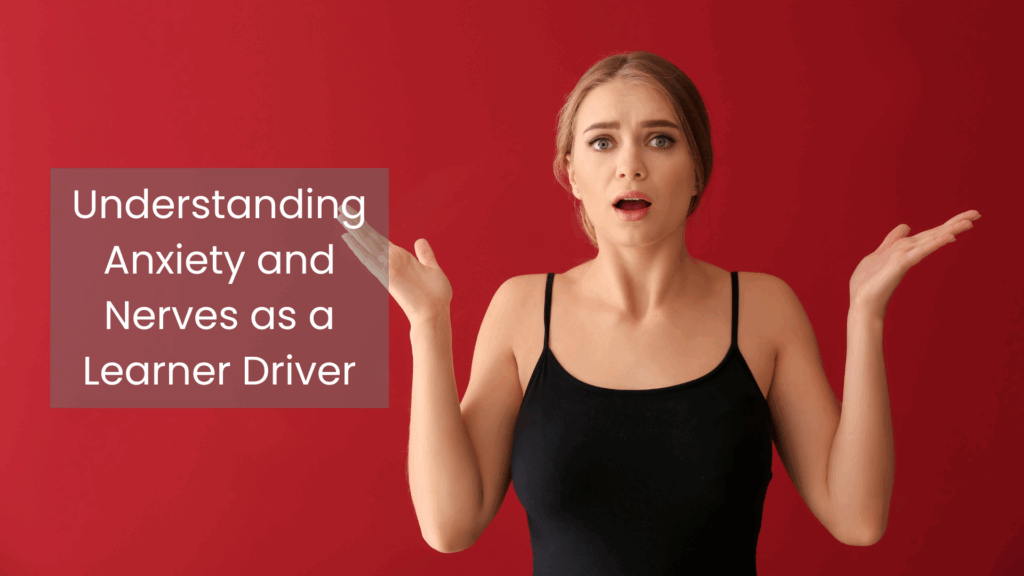 Understanding Anxiety and Nerves as a Learner Driver
